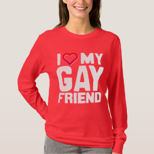I LOVE MY GAY FRIEND - -.png T-Shirt