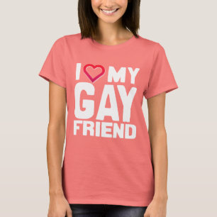 I LOVE MY GAY FRIEND - -.png T-Shirt