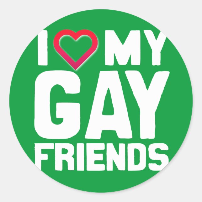 I LOVE MY GAY FRIENDS - -.png Classic Round Sticker (Front)