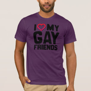 I LOVE MY GAY FRIENDS -.png T-Shirt
