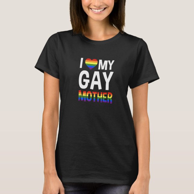 I Love My Gay Mother Lgbtq T-Shirt (Front)