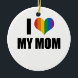 I Love my gay mum Ceramic Tree Decoration<br><div class="desc">Shop Gay Ornaments,  Gay Posters,  Gay T-shirts,  Gay Hoodies,  Gay Stickers,  Gay Buttons and Gay Novelty gifts from http://www.GlbtShirts.com</div>