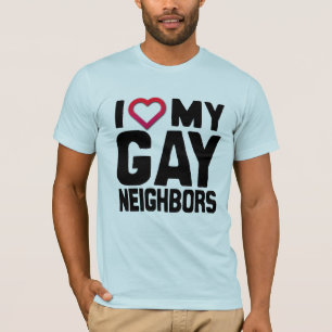 I LOVE MY GAY NEIGHBORS -.png T-Shirt