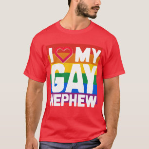 I LOVE MY GAY NEPHEW - -.png T-Shirt