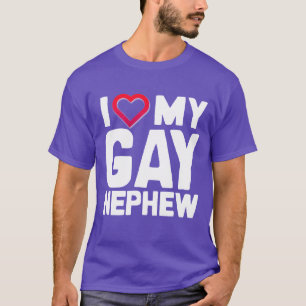 I LOVE MY GAY NEPHEW - - T-Shirt