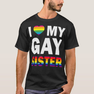 I Love My Gay Sister Equality Pride Lesbian  T-Shirt