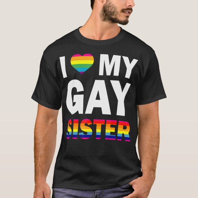 I Love My Gay Sister Equality Pride Lesbian  T-Shirt (Front)