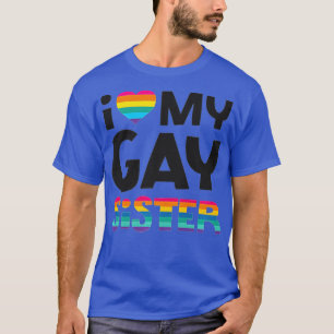 I Love My Gay Sister Gay Pride LGB Gift Lesbian M T-Shirt