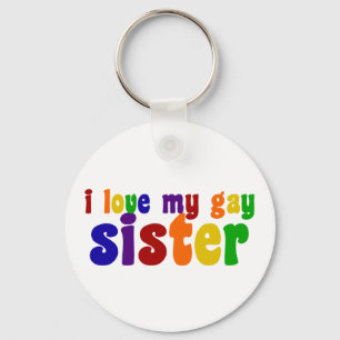 I Love My Gay Sister Key Ring