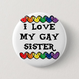 I Love My Gay Sister  LGBT Gift Gay Lesbian March  6 Cm Round Badge