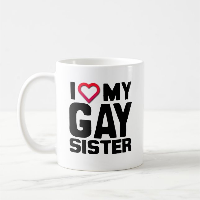 I LOVE MY GAY SISTER -.png Coffee Mug (Left)