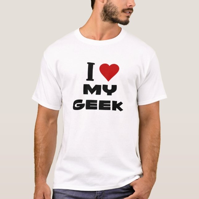 i love my geek.png T-Shirt (Front)