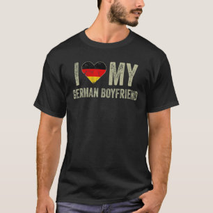 I Love My German Boyfriend Germany Flag Girlfriend T-Shirt