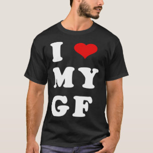 I LOVE MY GF I Heart My Girlfriend T-Shirt