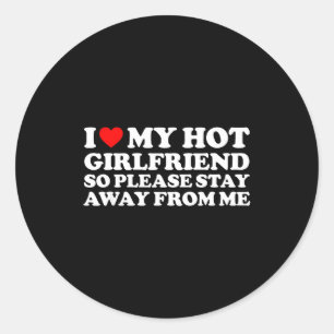 I Love My Gf Shirt I Love My Hot Girlfriend So Sta Classic Round Sticker