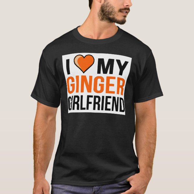 I Love My Ginger Girlfriend T-Shirt (Front)