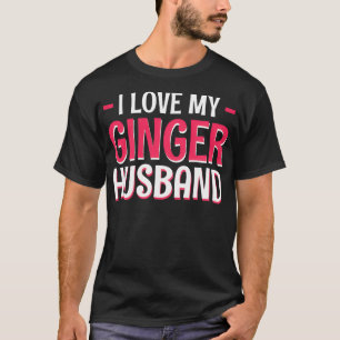 I Love My Ginger Hus Redhead Partner Ginger Man Lo T-Shirt