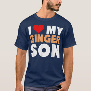 I Love My Ginger SonCool Redhead Family Gift  T-Shirt