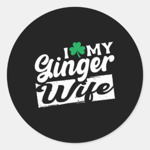 I Love My Ginger Wife Redhead Shamrock St Patricks Classic Round Sticker