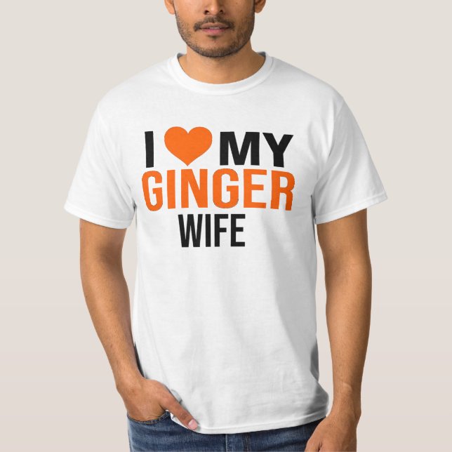 I LOVE MY GINGER WIFE WOMAN GIRL FUNNY GIRLFRIEND T-Shirt (Front)