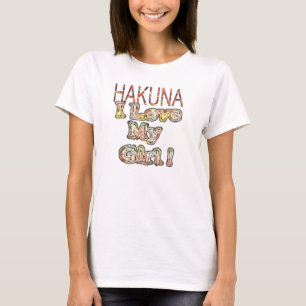 I love My Girl Hakuna Matata T-Shirt