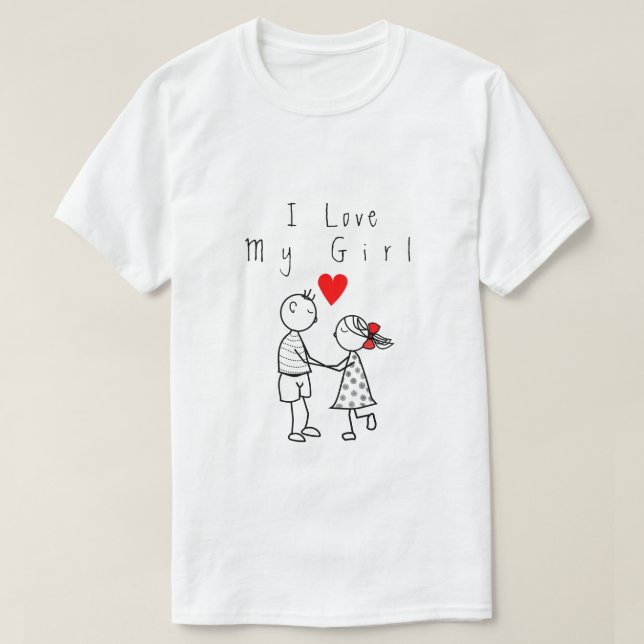 I Love My Girl Text T-Shirt Love - Customisable (Design Front)