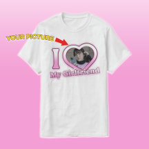 I Love My Girlfriend 2023 Custom Valentine T-Shirt
