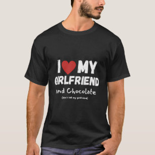 I Love My Girlfriend And Chocolate Funny Saying T-Shirt