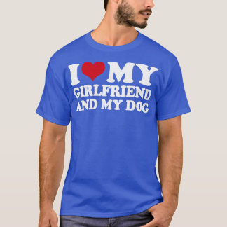 I Love My Girlfriend And My Dog1 T-Shirt