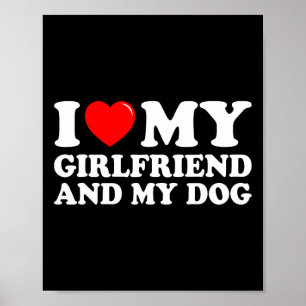 I Love My Girlfriend And My Dog I Heart My Girlfri Poster