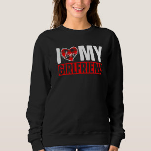 I Love My Girlfriend Couple Relationship Valentine Sweatshirt