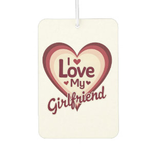 I Love My Girlfriend Custom Car Air Freshener