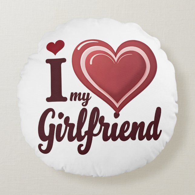 I Love My Girlfriend Custom Round Cushion (Front)