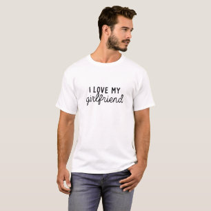 I Love My Girlfriend Custom T-Shirt