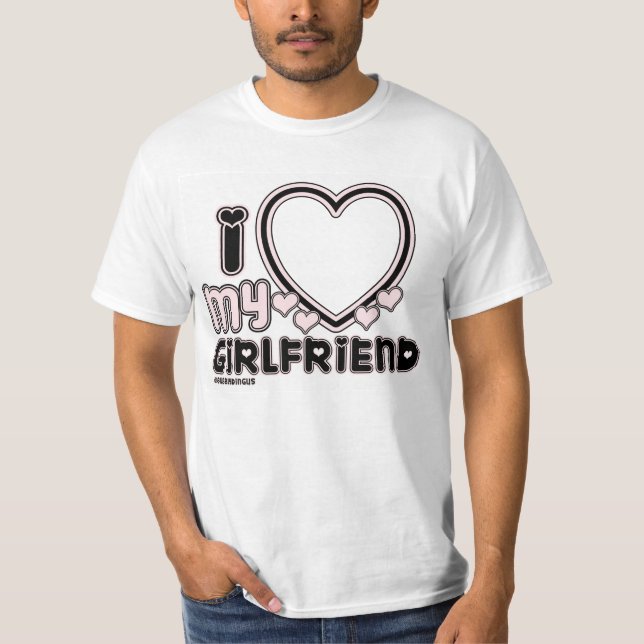 I Love My Girlfriend Custom T-shirt (Front)