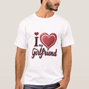 I Love My Girlfriend Custom T-Shirt