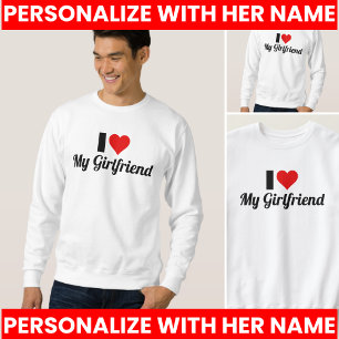 I Love My Girlfriend Cute Sweatshirt