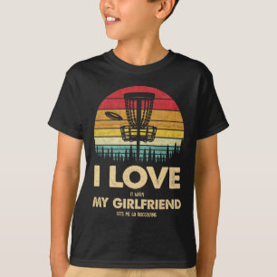 I Love My Girlfriend Disc Golf Funny Frisbee Gift T-Shirt