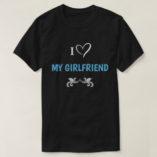 I Love My Girlfriend Editable Text T-Shirt