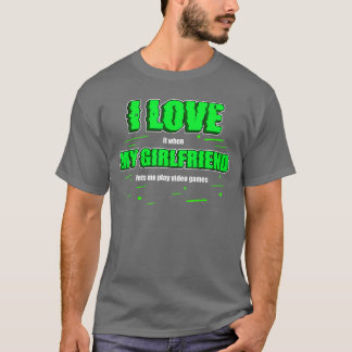 I love my Girlfriend Gaming Video Games Funny Game T-Shirt