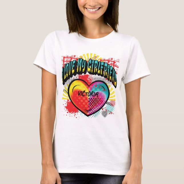 I Love My Girlfriend Graffiti Custom Name T-Shirt (Front)