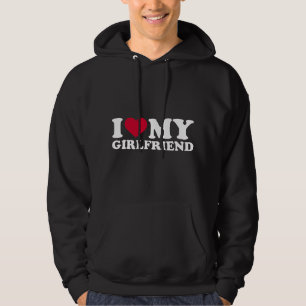 I love my girlfriend hoodie