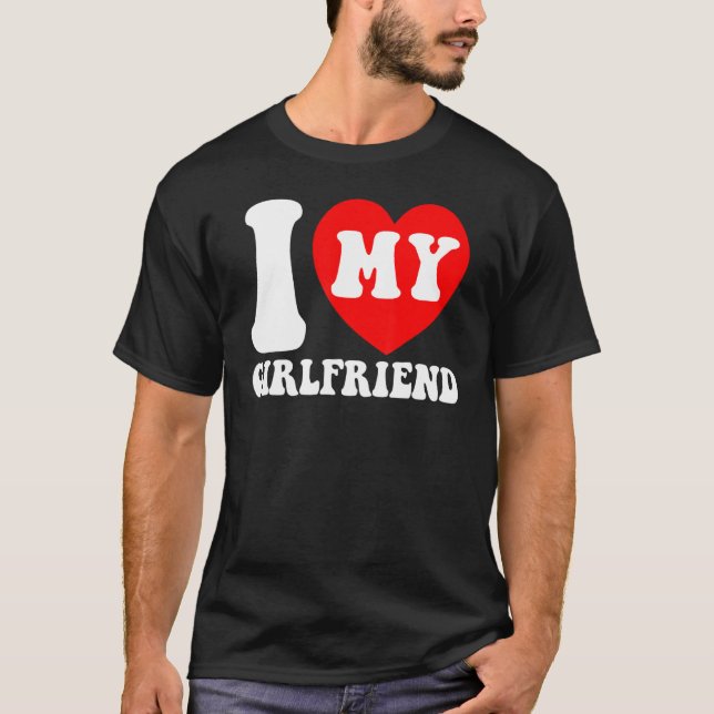 I Love My Girlfriend I Heart My Girlfriend Couple  T-Shirt (Front)
