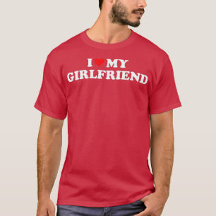 I Love My Girlfriend I Heart My Girlfriend T-Shirt