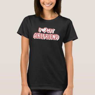 I Love My Girlfriend  I Heart My Girlfriend T-Shirt