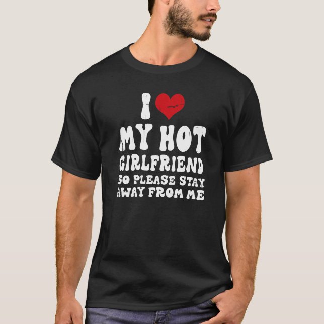 I Love My Girlfriend I Love My Hot Girlfriend So S T-Shirt (Front)