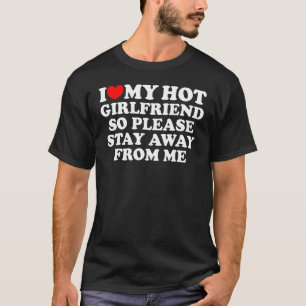 I Love My Girlfriend I Love My Hot Girlfriend So S T-Shirt
