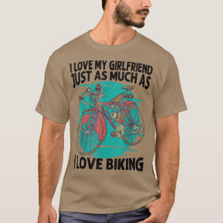 I Love My Girlfriend Just As Much As I Love Biking T-Shirt