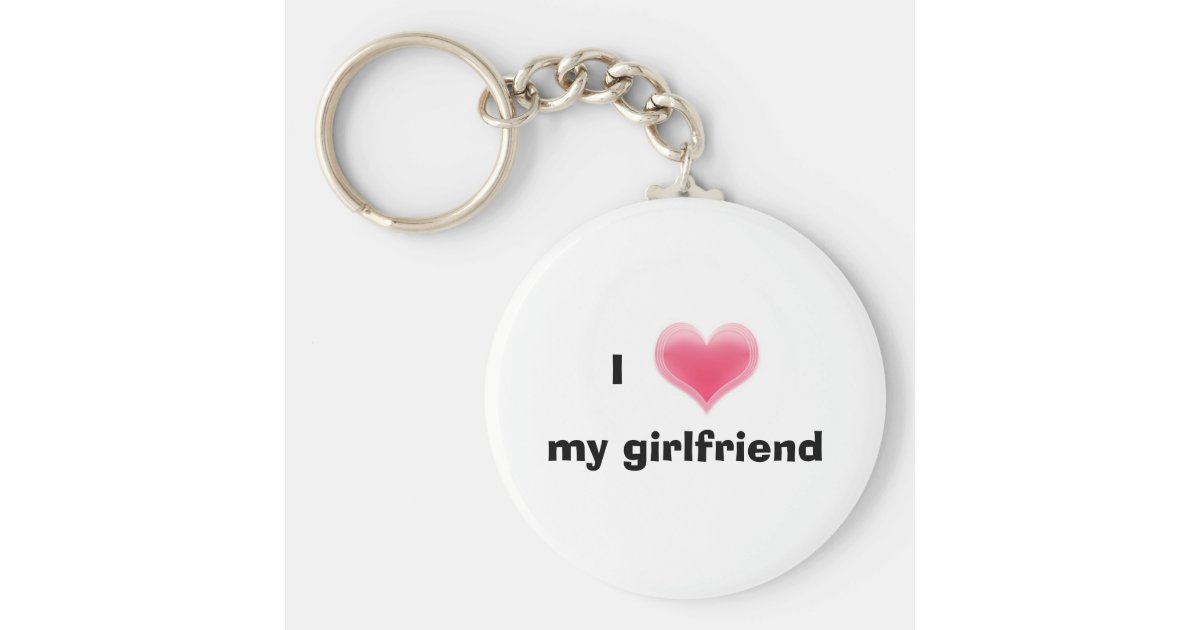 I Love My Girlfriend Keychain Zazzle.co.uk