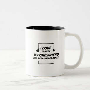 I Love My Girlfriend Lets Me Play Video Games Two-Tone Coffee Mug